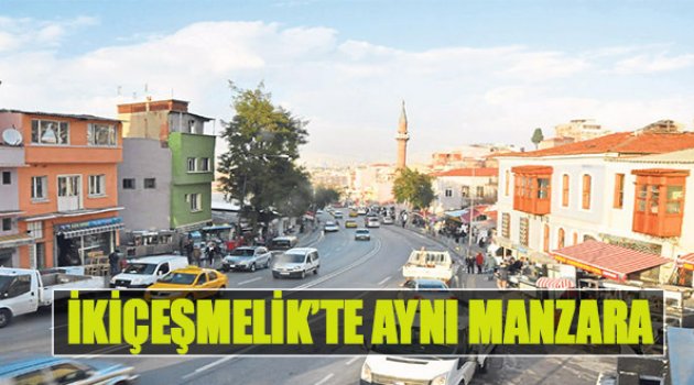 İkiçeşmelik’te Aynı Manzara