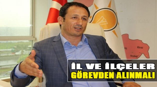 &quot;İl ve İlçeler Görevden Alınmalı&quot;
