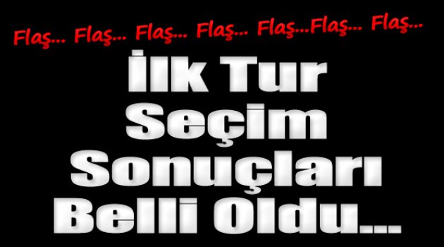 İlk Tur Sonucu Belli Oldu...