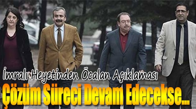 İmralı Heyeti: Çözüm süreci devam edecekse Öcalan&#039;a müzakere konumu sağlanmalı