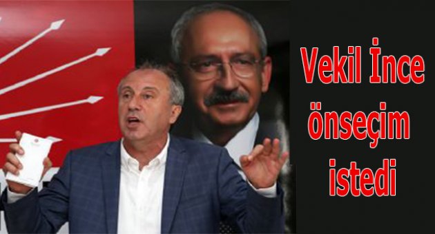 İnce, önseçim istedi
