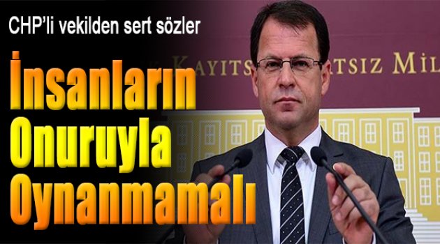 İnsanların onuruyla oynanmamalı