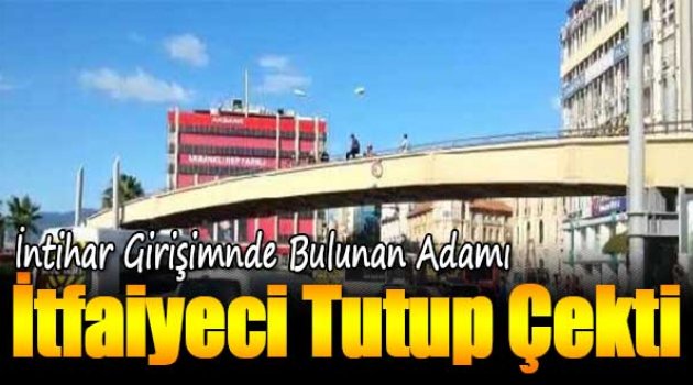 İntihar Girişiminde Bulunan Adamı, İtfaiyeci Tutup Çekti