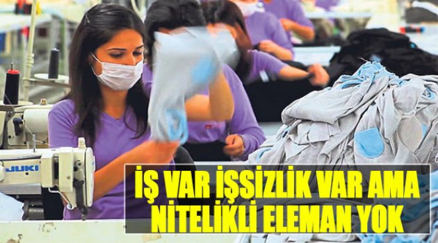 İş Var İşsiz Var Ama Nitelikli Eleman Yok