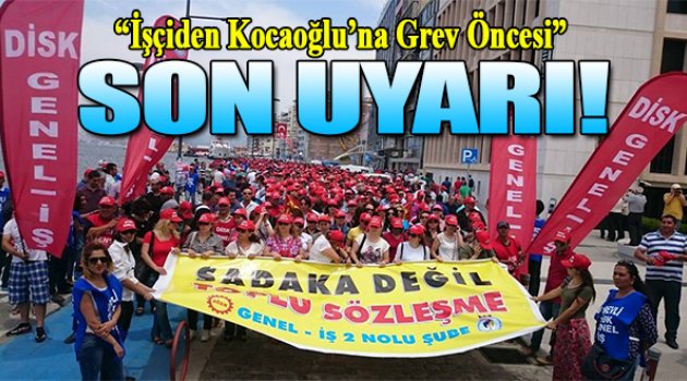 İşçi ve Sendikadan Kocaoğlu'na Son Uyarı