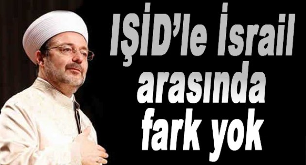 “IŞİD ile İsrail arasında fark yok”