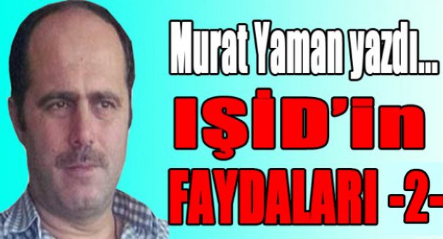 IŞİD'in faydaları -2-