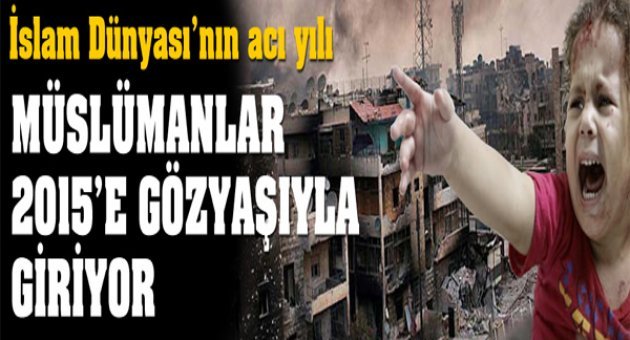 İslam Dünyası 2015'e acılarla Giriyor