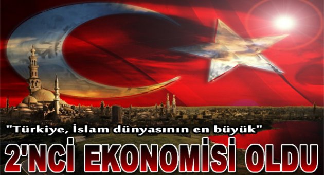 İslam dünyasının en büyük 2. ekonomisi olduk