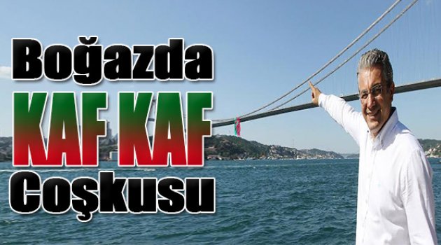 İstanbul Boğazı’nda Kaf Kaf coşkusu