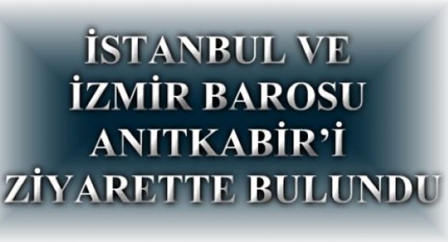 İstanbul ve İzmir Baroları Anıtkabir’i ziyaret etti