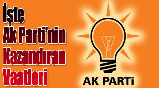 İşte AK Parti'nin "Kazandıran" Vaatleri