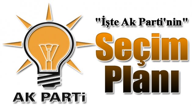 İşte Ak Parti'nin Seçim Planı