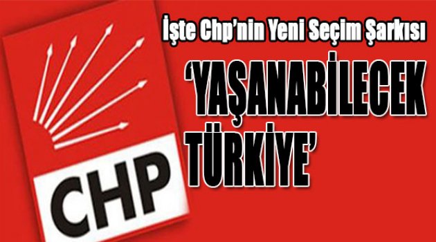 İşte CHP'nin Yeni Seçim Şarkısı: Yaşanabilecek Türkiye