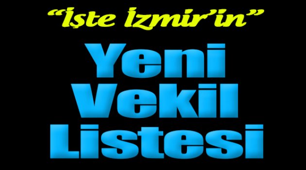 İşte İzmir'in Yeni Vekil Listesi