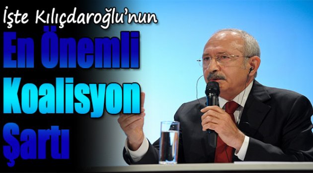 İşte Kılıçdaroğlu'nun en önemli koalisyon şartı
