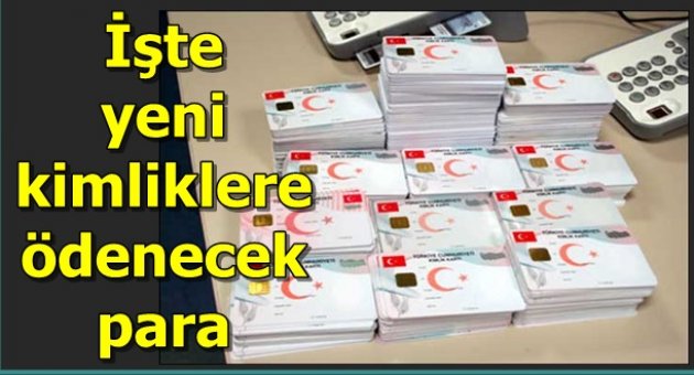İşte yeni kimliklere ödenecek para