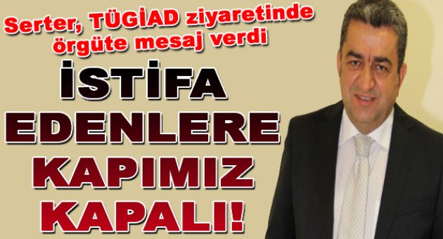 İstifa edenlere kapımız kapalı