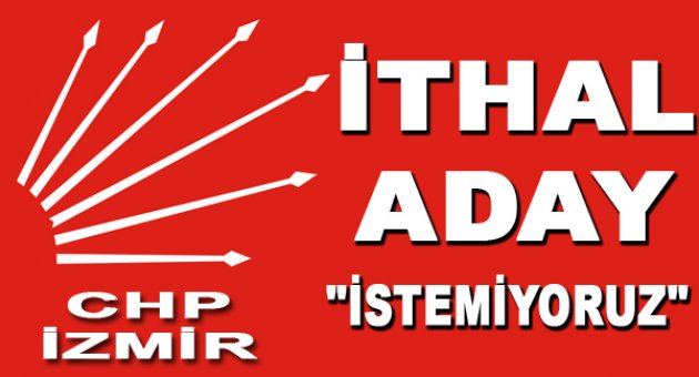 “İthal aday istemiyoruz”