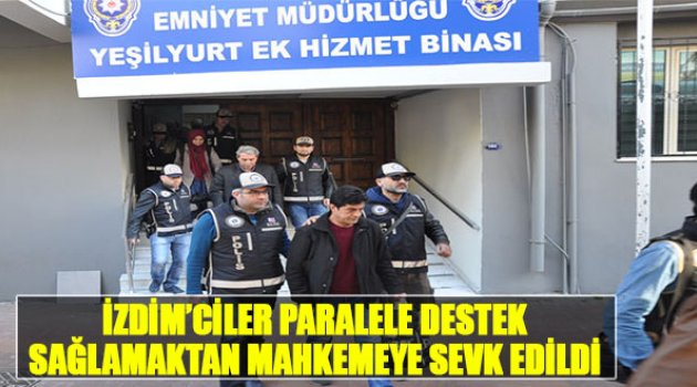 İZDİM'ciler Paralele Destek Sağlamaktan Mahkemeye Sevk Edildi
