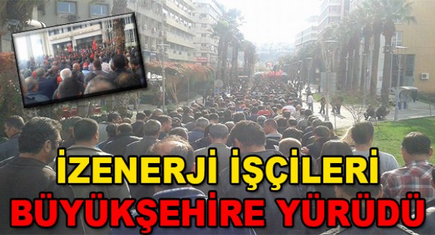 İzenerji işçileri Büyükşehir'e yürüdü