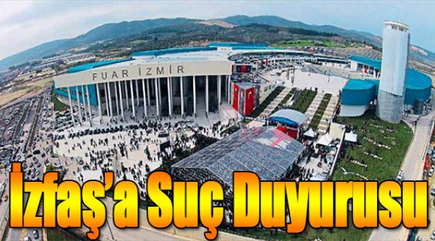 İzfaş'a Suç Duyurusu