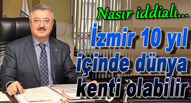 İzmir 10 yıl içinde dünya kenti olabilir