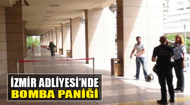İzmir Adliyesi’nde Bomba Paniği!