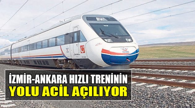 İzmir- Ankara Hızlı Treninin Yolu Acil Açılıyor