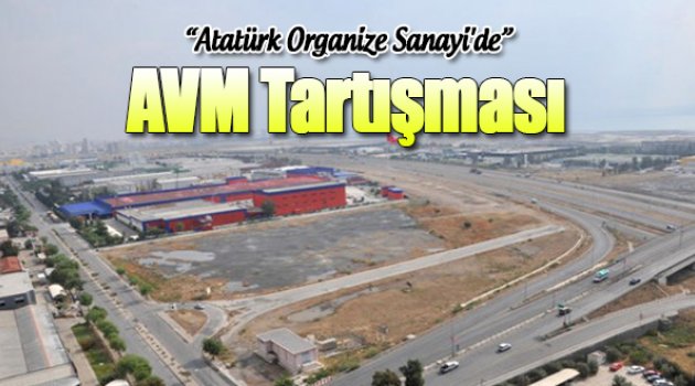 İzmir Atatürk Organize Sanayi'de Avm Tartışması