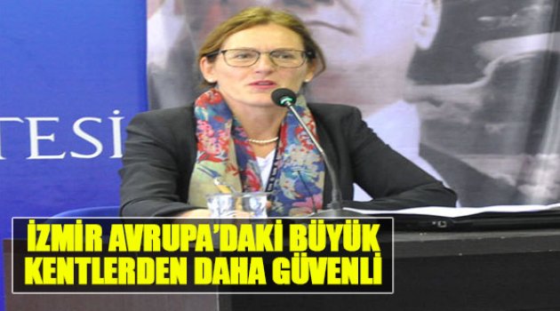 &quot;İzmir, Avrupa&#039;daki Büyük Kentlerden Daha Güvenli&quot;