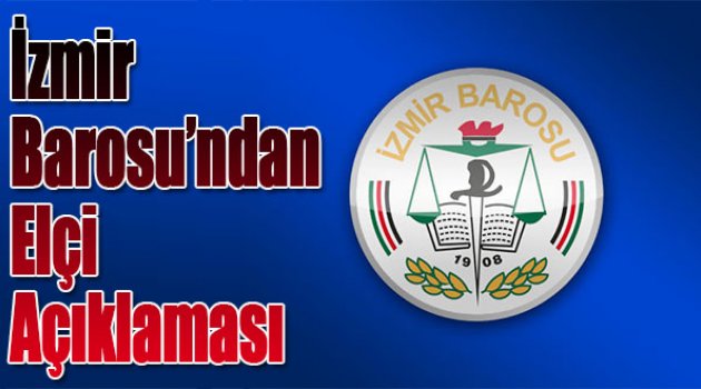 İzmir Barosu'ndan ''ELÇİ'' Açıklaması