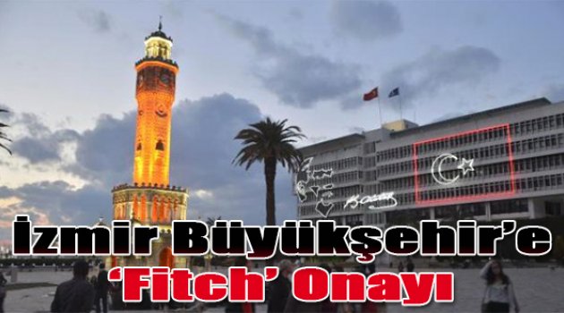 İzmir Büyükşehir'e 'Fitch' Onayı