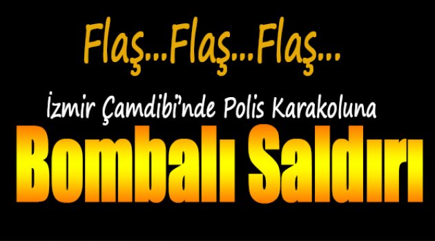 İzmir Çamdibinde Polis Karakoluna Bombalı Saldırı