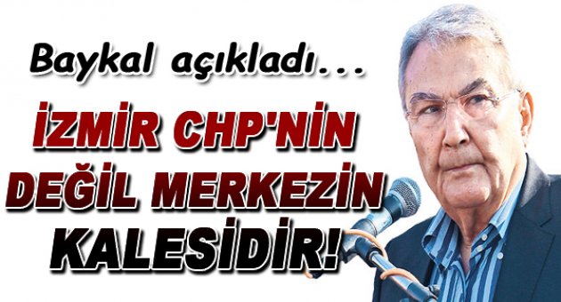 "İzmir CHP'nin değil merkezin kalesi"