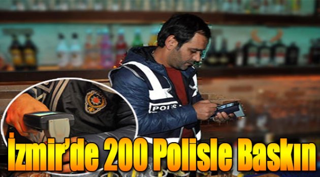 İzmir’de 200 Polisle Baskın