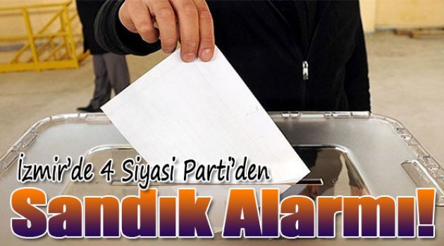 İzmir’de 4 Siyasi Partiden Sandık Alarmı!