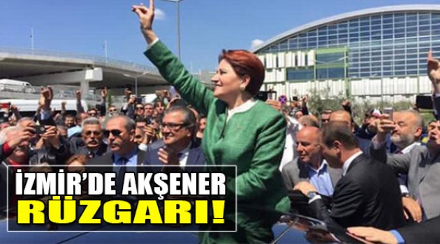 İzmir’de Akşener Rüzgarı!
