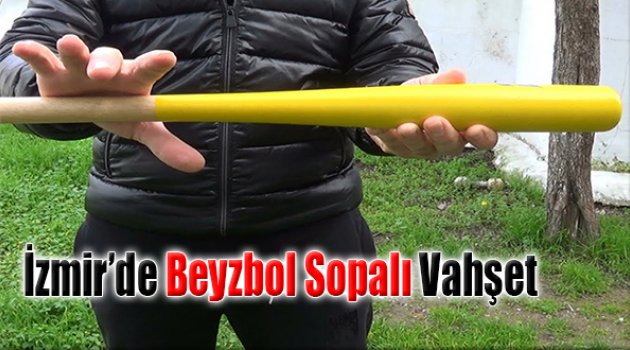 İzmir’de Beyzbol Sopalı Vahşet
