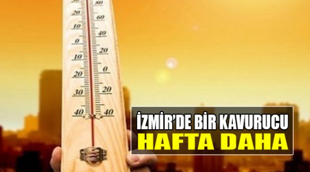 İzmir’de Bir Kavurucu Hafta Daha