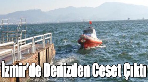 İzmir’de denizden ceset çıktı!