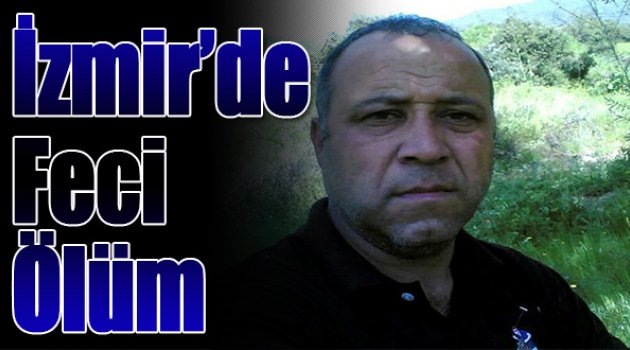 İzmir’de Feci Ölüm
