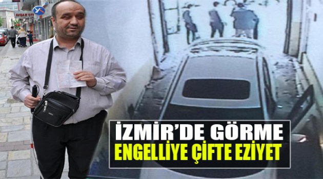 İzmir’de Görme Engelliye Çifte Eziyet!