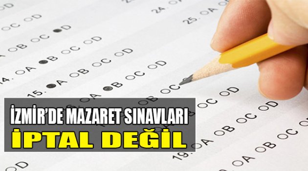 İzmir’de Mazaret Sınavları İptal Değil
