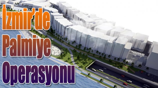 İzmir’de Palmiye Operasyonu