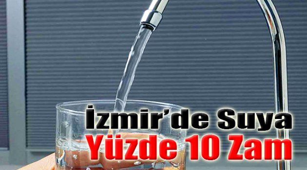 İzmir’de Suya Yüzde 10 Zam!