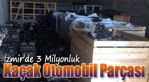 İzmir’de Üç Milyonluk Kaçak Otomobil Parçası