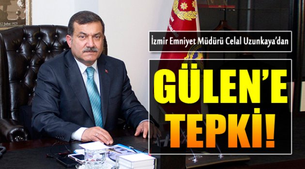 İzmir Emniyet Müdürü'nden Gülen'e Tepki