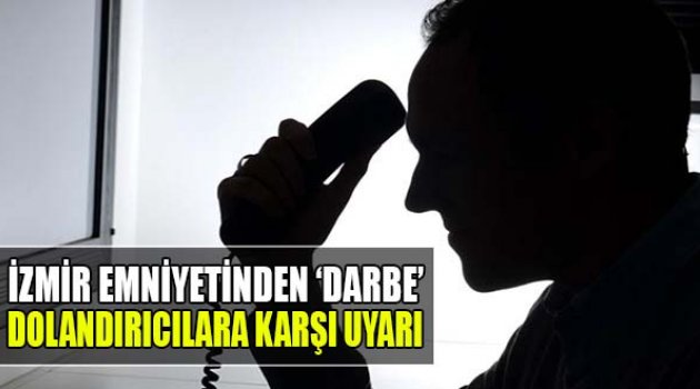 İzmir Emniyetinden 'Darbe' Dolandırıcılarına Karşı Uyarı