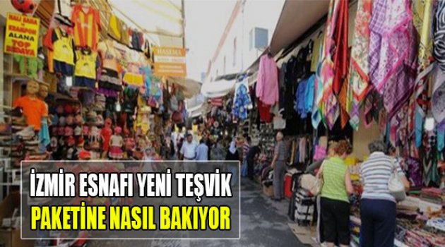 İzmir Esnafı Yeni Teşvik Paketine Nasıl Bakıyor?